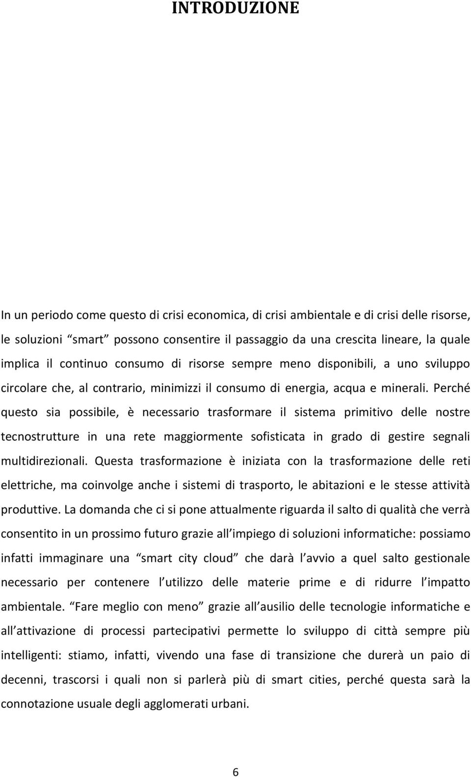 Perché questo sia possibile, è necessario trasformare il sistema primitivo delle nostre tecnostrutture in una rete maggiormente sofisticata in grado di gestire segnali multidirezionali.