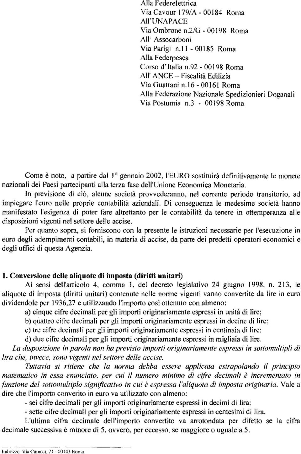 16-00 161 Roma Alla Federazione Nazionale Spedizionieri Doganali Via Postumia n3-00198 Roma Come è noto, a partire dal l gennaio 2002, l'euro sostituirà definitivamente le monete nazionali dei Paesi