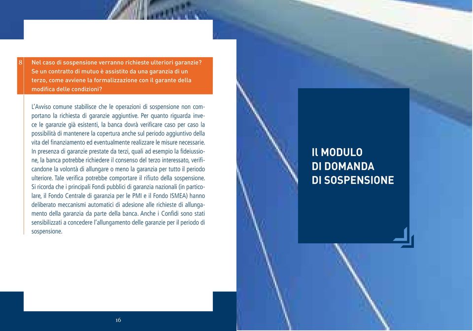 L Avviso comune stabilisce che le operazioni di sospensione non comportano la richiesta di garanzie aggiuntive.