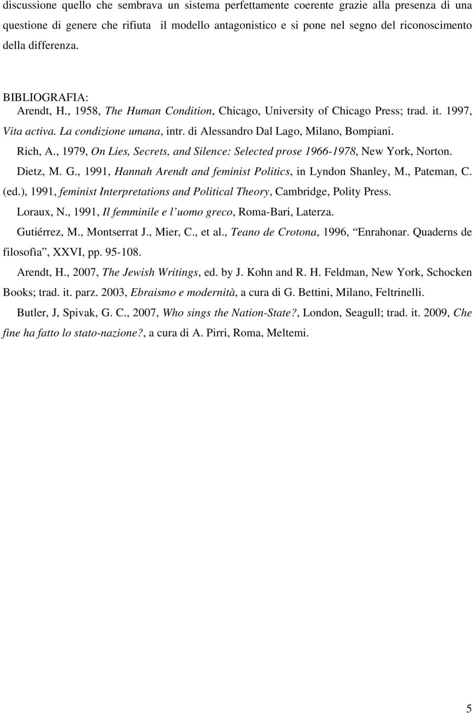 Rich, A., 1979, On Lies, Secrets, and Silence: Selected prose 1966-1978, New York, Norton. Dietz, M. G., 1991, Hannah Arendt and feminist Politics, in Lyndon Shanley, M., Pateman, C. (ed.