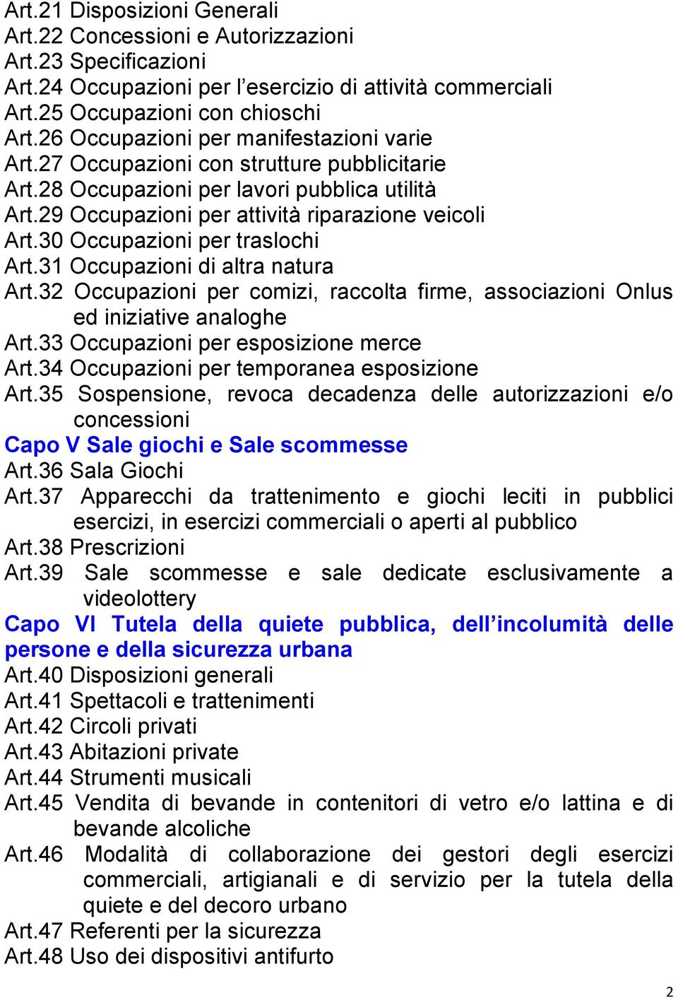 30 Occupazioni per traslochi Art.31 Occupazioni di altra natura Art.32 Occupazioni per comizi, raccolta firme, associazioni Onlus ed iniziative analoghe Art.33 Occupazioni per esposizione merce Art.