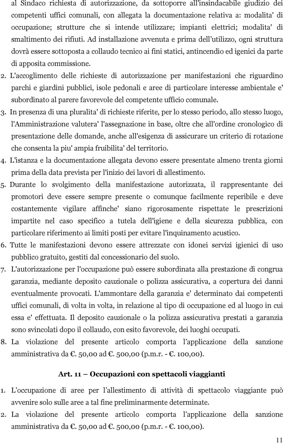 Ad installazione avvenuta e prima dell utilizzo, ogni struttura dovrà essere sottoposta a collaudo tecnico ai fini statici, antincendio ed igenici da parte di apposita commissione. 2.