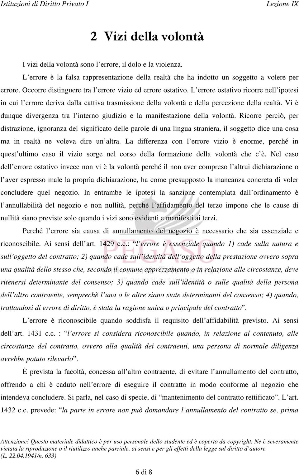 Vi è dunque divergenza tra l interno giudizio e la manifestazione della volontà.