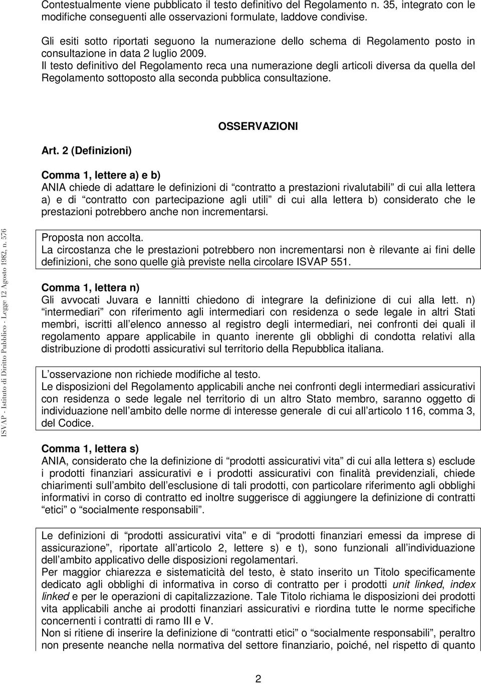 Il testo definitivo del Regolamento reca una numerazione degli articoli diversa da quella del Regolamento sottoposto alla seconda pubblica consultazione. Art.