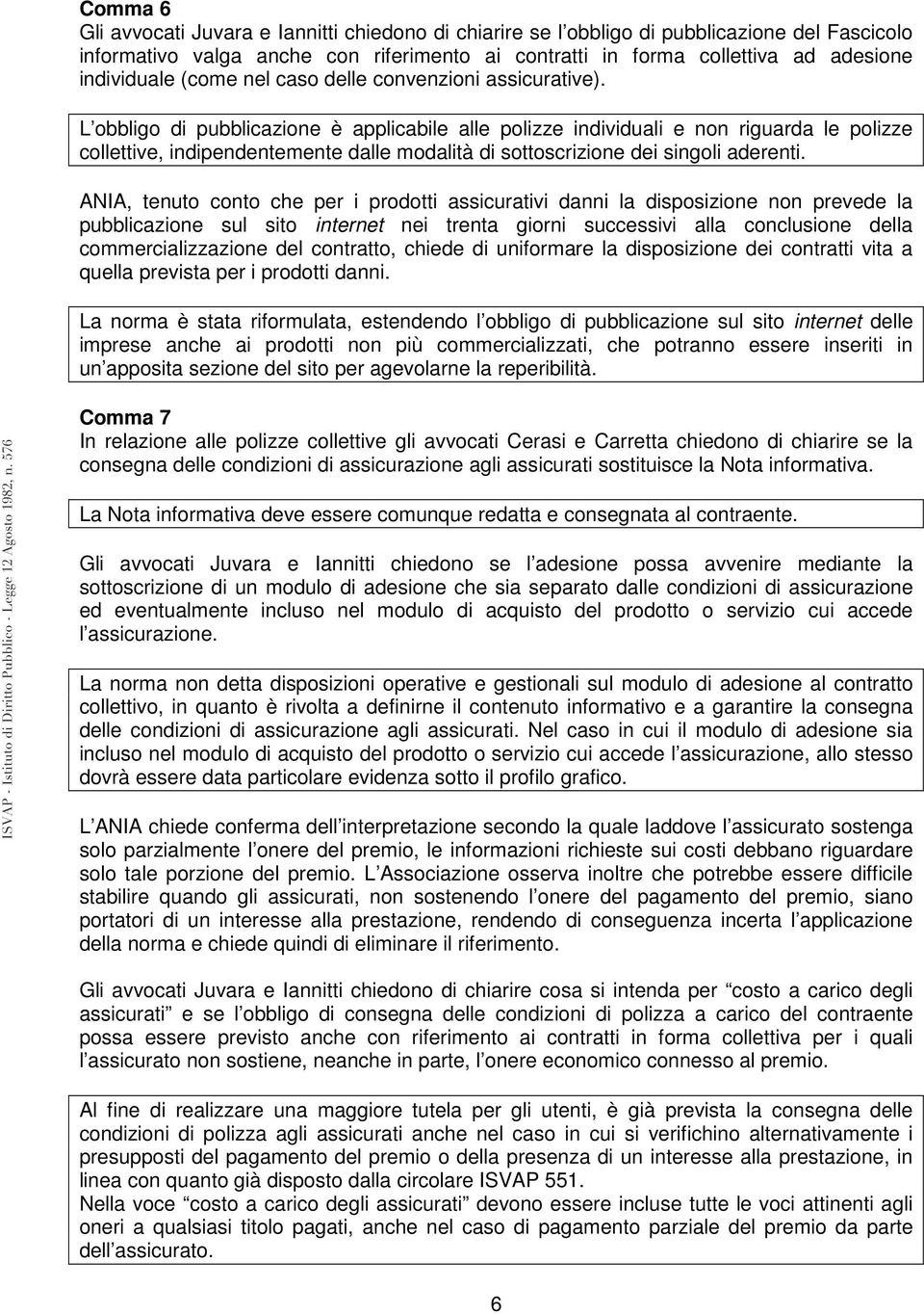 L obbligo di pubblicazione è applicabile alle polizze individuali e non riguarda le polizze collettive, indipendentemente dalle modalità di sottoscrizione dei singoli aderenti.