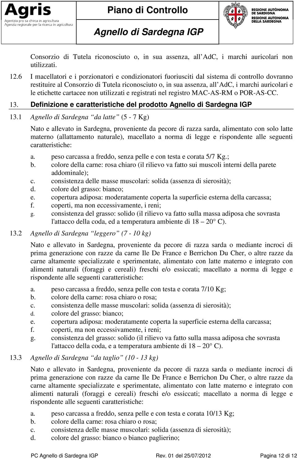 etichette cartacee non utilizzati e registrati nel registro MAC-AS-RM o POR-AS-CC. 13. Definizione e caratteristiche del prodotto 13.