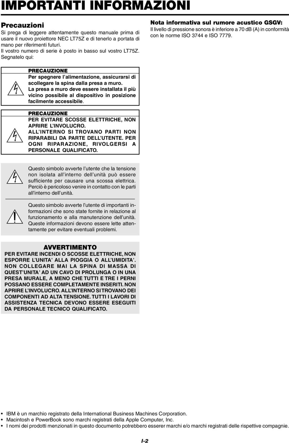 Segnatelo qui: Nota informativa sul rumore acustico GSGV: Il livello di pressione sonora è inferiore a 7 db (A) in conformità con le norme ISO 3744 e ISO 7779.