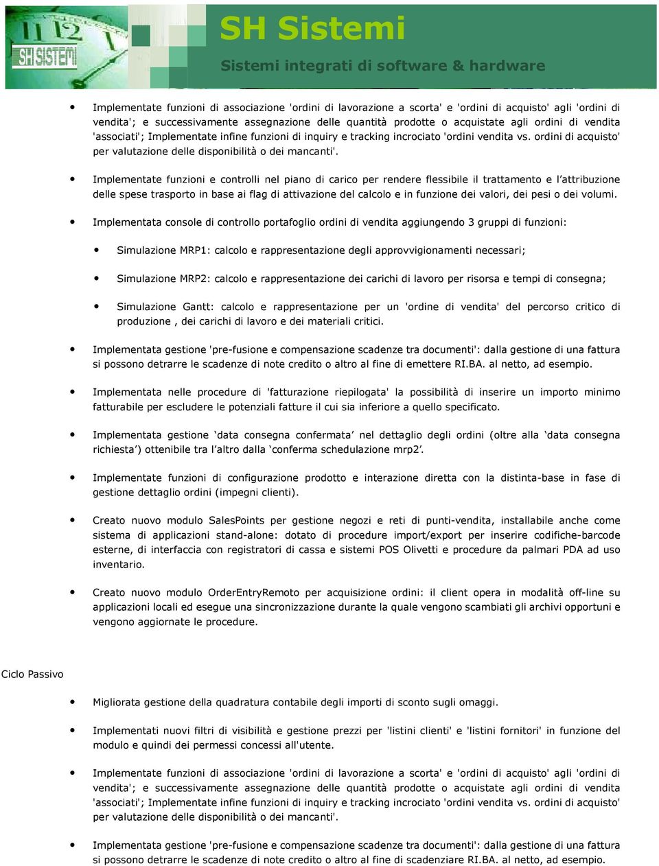 Implementate funzioni e controlli nel piano di carico per rendere flessibile il trattamento e l attribuzione delle spese trasporto in base ai flag di attivazione del calcolo e in funzione dei valori,