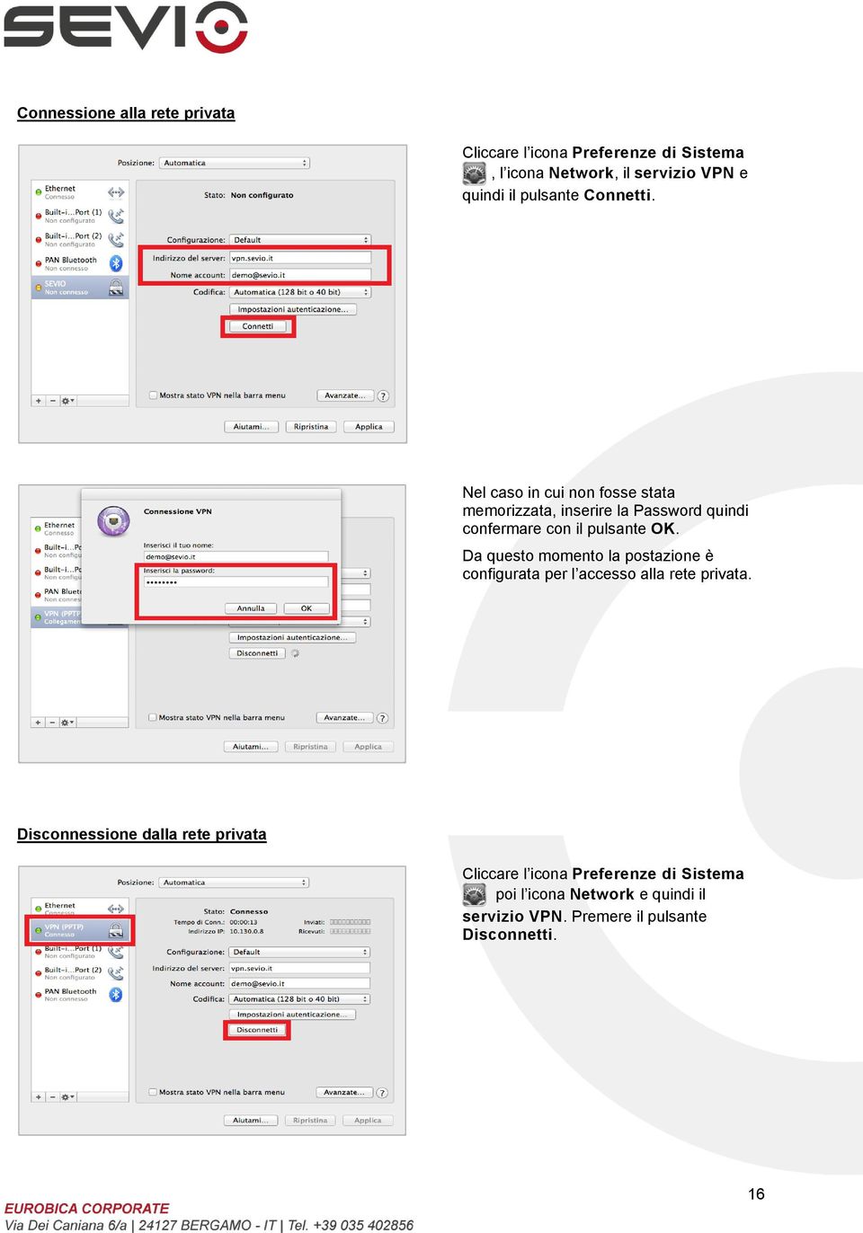 Nel caso in cui non fosse stata memorizzata, inserire la Password quindi confermare con il pulsante OK.