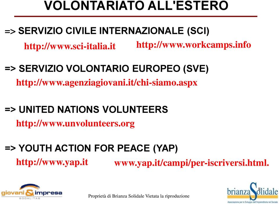 agenziagiovani.it/chi-siamo.aspx => UNITED NATIONS VOLUNTEERS http://www.unvolunteers.