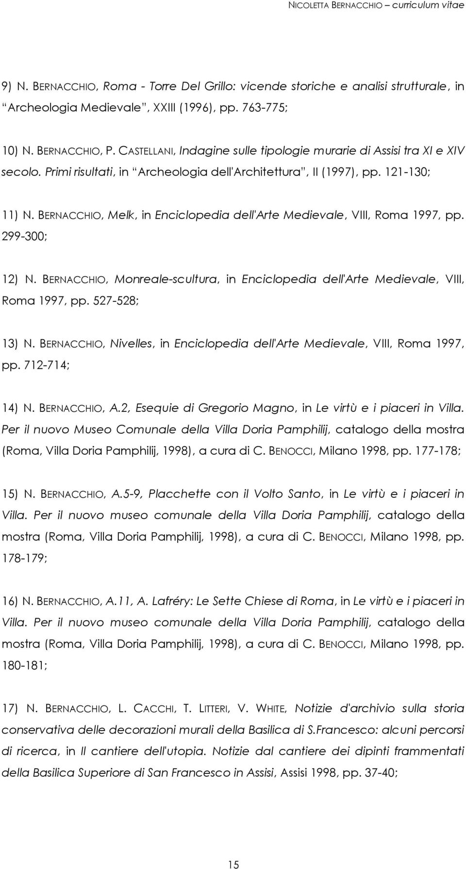 BERNACCHIO, Melk, in Enciclopedia dell'arte Medievale, VIII, Roma 1997, pp. 299-300; 12) N. BERNACCHIO, Monreale-scultura, in Enciclopedia dell'arte Medievale, VIII, Roma 1997, pp. 527-528; 13) N.