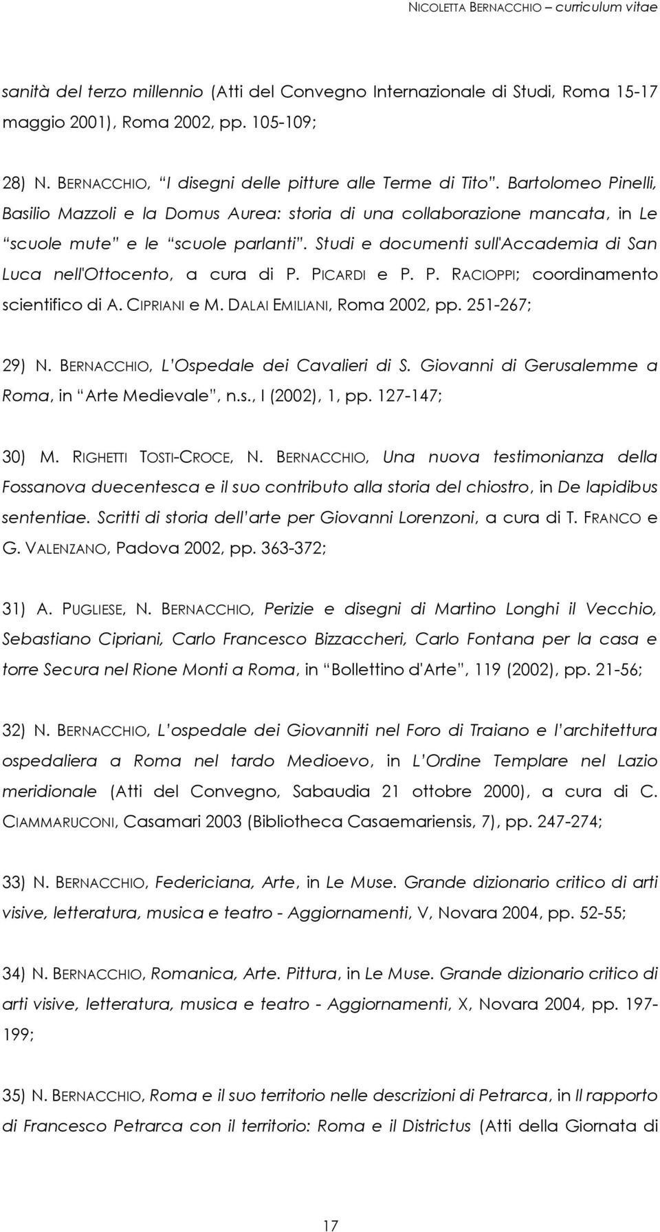 Studi e documenti sull'accademia di San Luca nell'ottocento, a cura di P. PICARDI e P. P. RACIOPPI; coordinamento scientifico di A. CIPRIANI e M. DALAI EMILIANI, Roma 2002, pp. 251-267; 29) N.