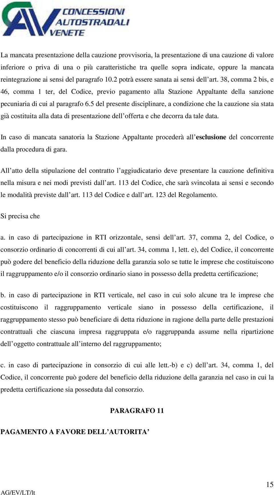 38, comma 2 bis, e 46, comma 1 ter, del Codice, previo pagamento alla Stazione Appaltante della sanzione pecuniaria di cui al paragrafo 6.