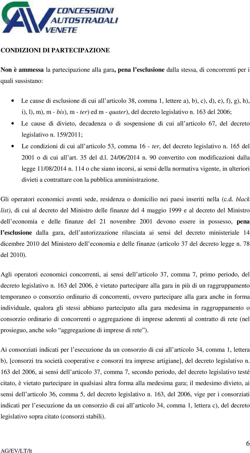 163 del 2006; Le cause di divieto, decadenza o di sospensione di cui all articolo 67, del decreto legislativo n.