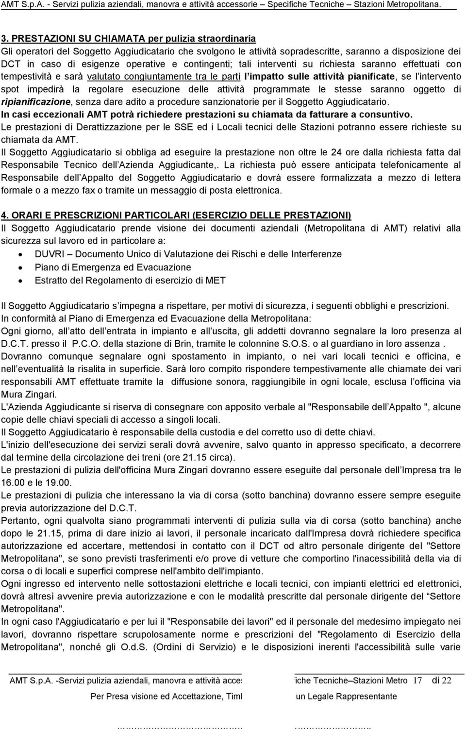 regolare esecuzione delle attività programmate le stesse saranno oggetto di ripianificazione, senza dare adito a procedure sanzionatorie per il Soggetto Aggiudicatario.