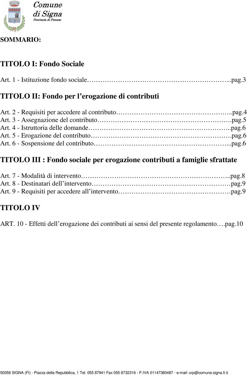 5 - Erogazione del contributo.pag.6 Art. 6 - Sospensione del contributo...pag.6 TITOLO III : Fondo sociale per erogazione contributi a famiglie sfrattate Art.