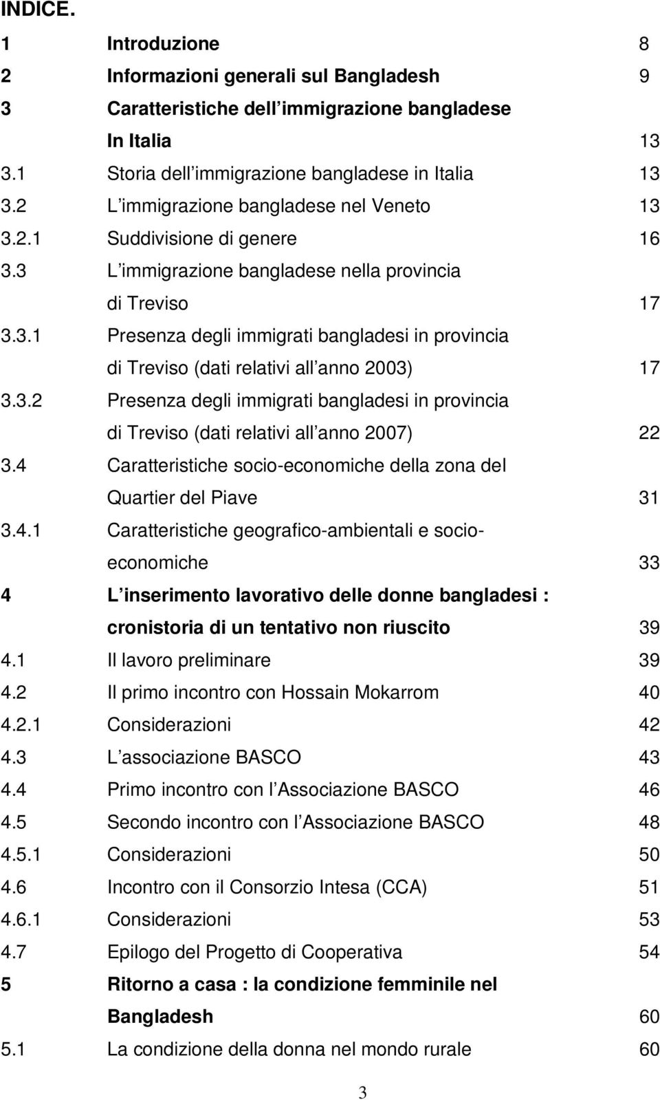 3.2 Presenza degli immigrati bangladesi in provincia di Treviso (dati relativi all anno 2007) 22 3.4 