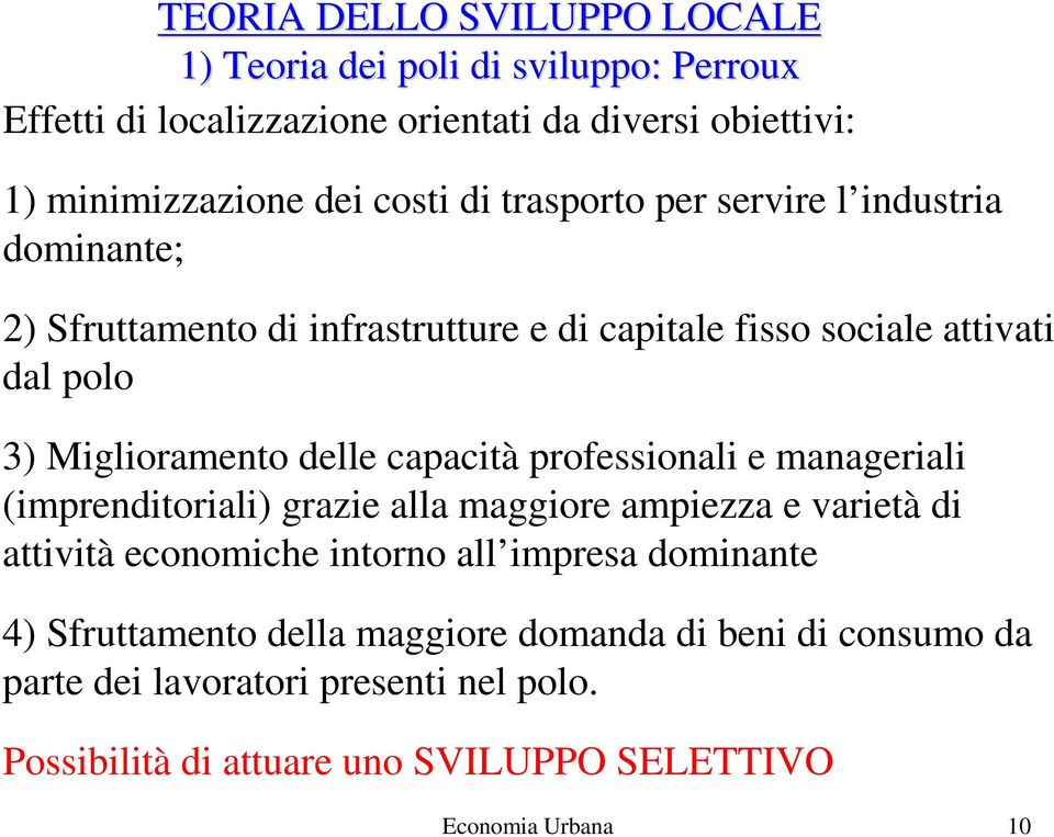 professionali e manageriali (imprenditoriali) grazie alla maggiore ampiezza e varietà di attività economiche intorno all impresa dominante 4)