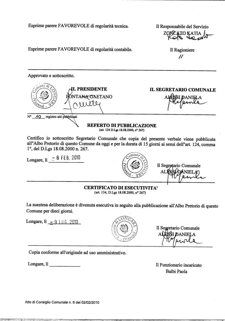 La suestesa deliberazione è divenuta esecutiva in seguito alla pubblicazione all Albo Pretorio di questo (art. 134, D.Lgs 18.08.2000, no 267) CERTIFICATO DI ESECUTIVITA flse!munaie Longare, lì 8 FE 8.