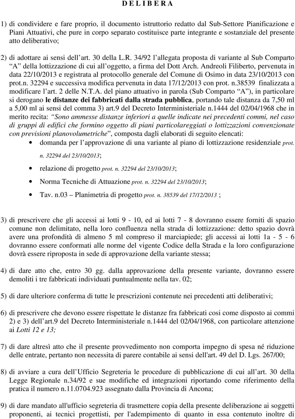 34/92 l allegata proposta di variante al Sub Comparto A della lottizzazione di cui all oggetto, a firma del Dott Arch.