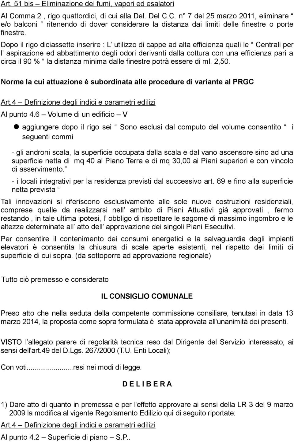 90 % la distanza minima dalle finestre potrà essere di ml. 2,50.