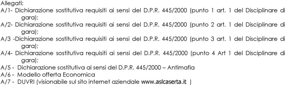 1 del Disciplinare di gara); A/3 -Dichiarazione sostitutiva requisiti ai sensi del D.P.R. 445/2000 (punto 3 art.