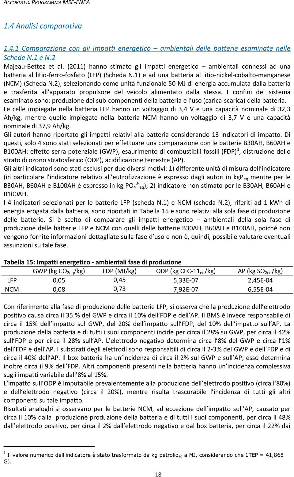 2), selezionando come unità funzionale 50 MJ di energia accumulata dalla batteria e trasferita all apparato propulsore del veicolo alimentato dalla stessa.