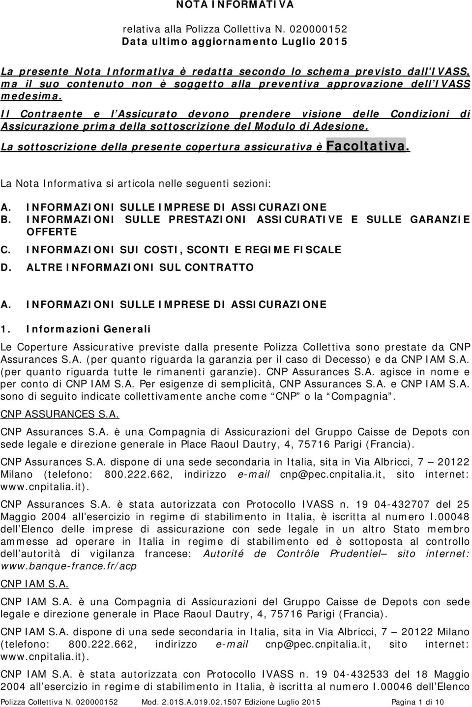 IVASS medesima. Il Contraente e l Assicurato devono prendere visione delle Condizioni di Assicurazione prima della sottoscrizione del Modulo di Adesione.