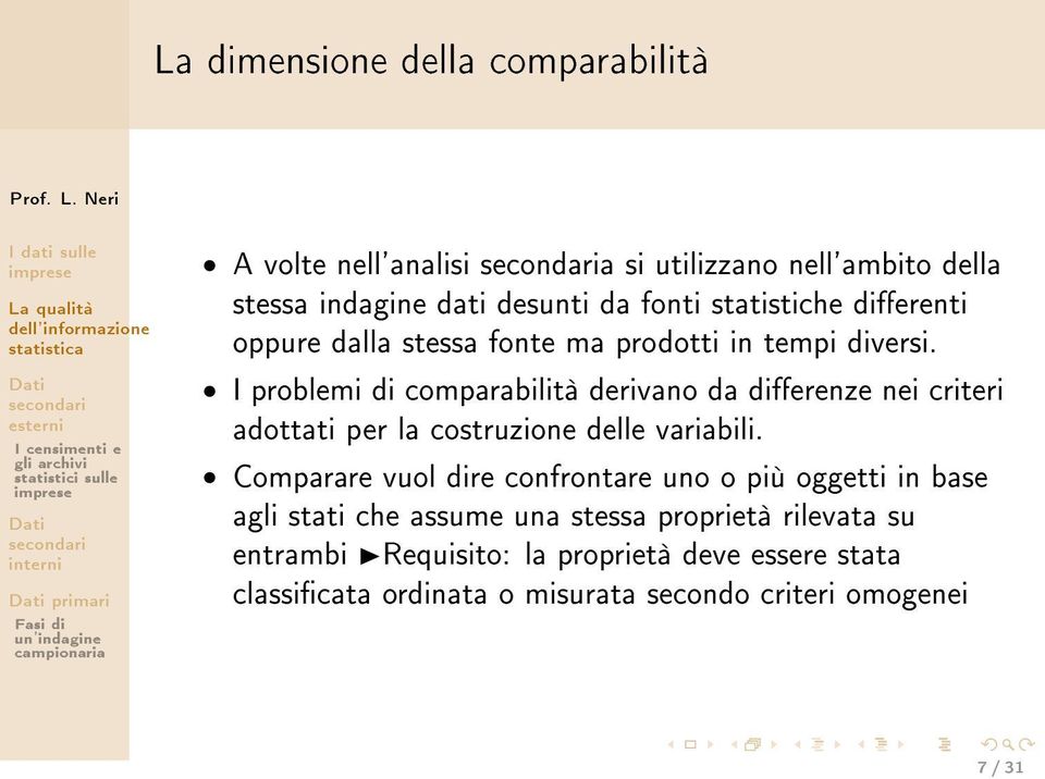 I problemi di comparabilità derivano da dierenze nei criteri adottati per la costruzione delle variabili.