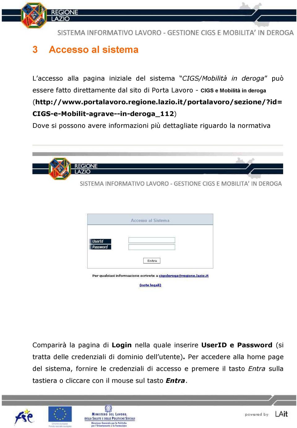 id= CIGS-e-Mobilit-agrave--in-deroga_112) Dove si possono avere informazioni più dettagliate riguardo la normativa Comparirà la pagina di Login nella quale