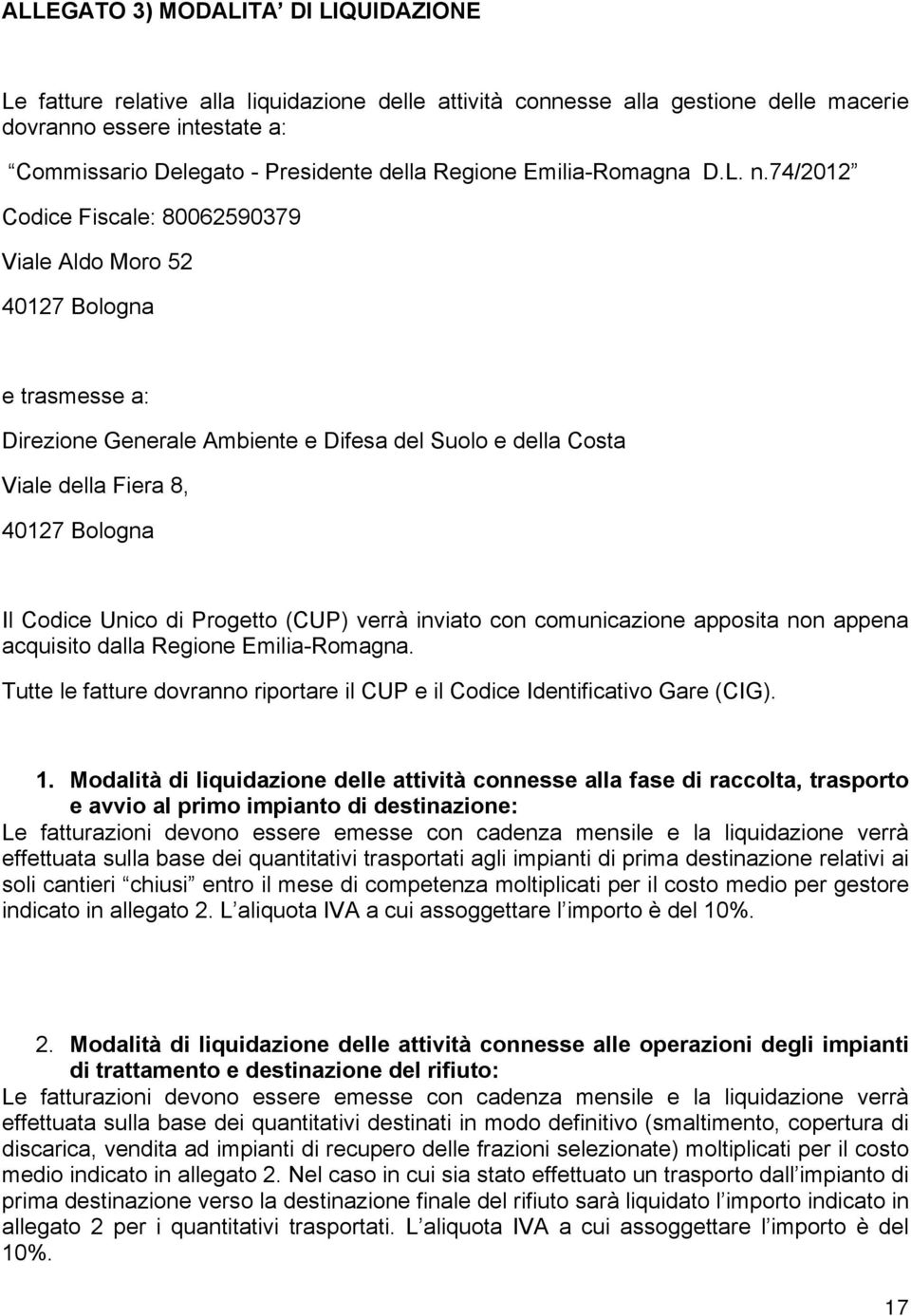 74/2012 Codice Fiscale: 80062590379 Viale Aldo Moro 52 40127 Bologna e trasmesse a: Direzione Generale Ambiente e Difesa del Suolo e della Costa Viale della Fiera 8, 40127 Bologna Il Codice Unico di