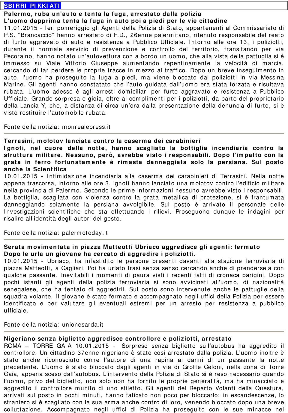 , 26enne palermitano, ritenuto responsabile del reato di furto aggravato di auto e resistenza a Pubblico Ufficiale.