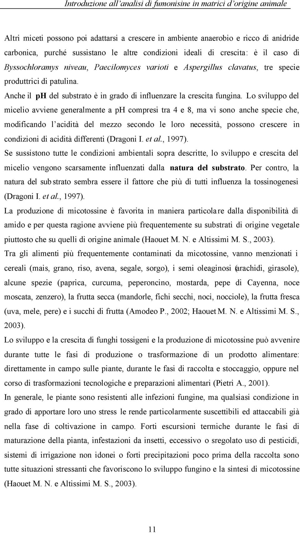 Anche il ph del substrato è in grado di influenzare la crescita fungina.