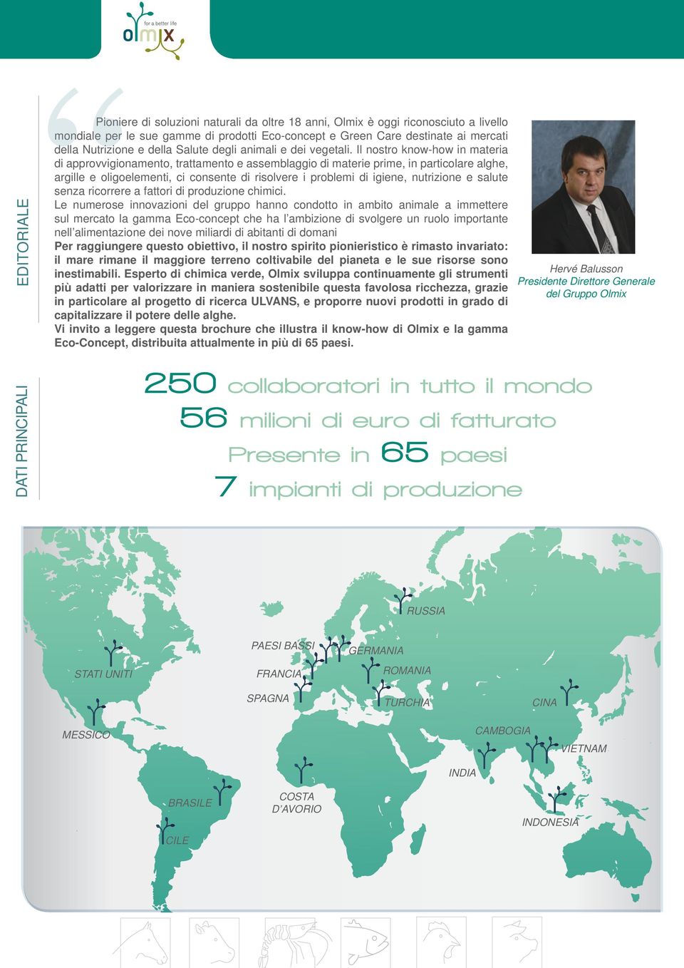 Il nostro know-how in materia di approvvigionamento, trattamento e assemblaggio di materie prime, in particolare alghe, argille e oligoelementi, ci consente di risolvere i problemi di igiene,