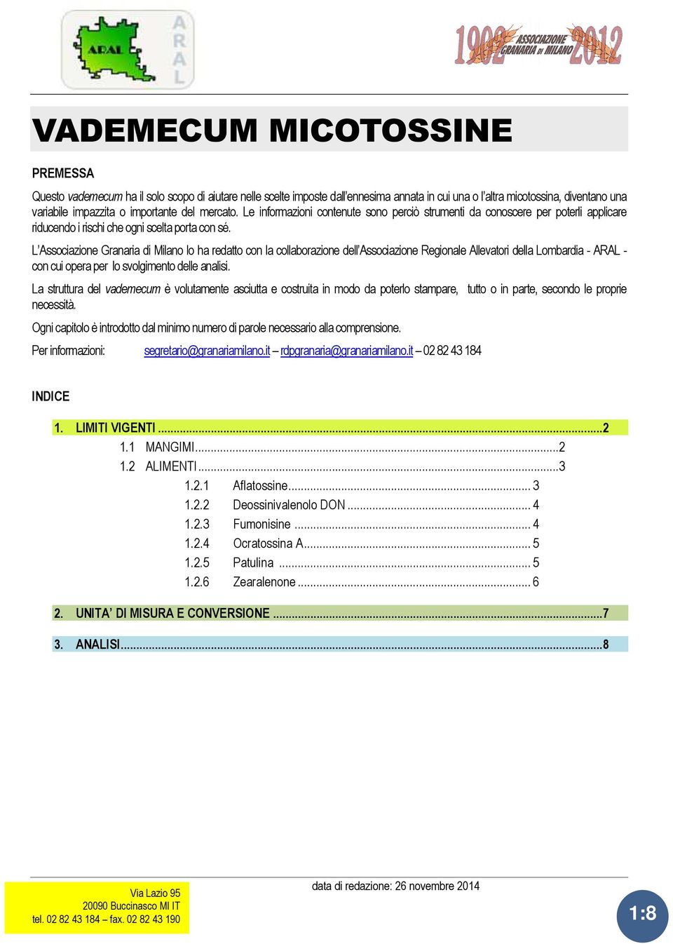 L Associazione Granaria di Milano lo ha redatto con la collaborazione dell Associazione Regionale Allevatori della Lombardia - ARAL - con cui opera per lo svolgimento delle analisi.