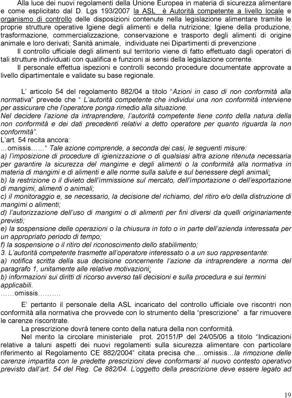 alimenti e della nutrizione; Igiene della produzione, trasformazione, commercializzazione, conservazione e trasporto degli alimenti di origine animale e loro derivati; Sanità animale, individuate nei