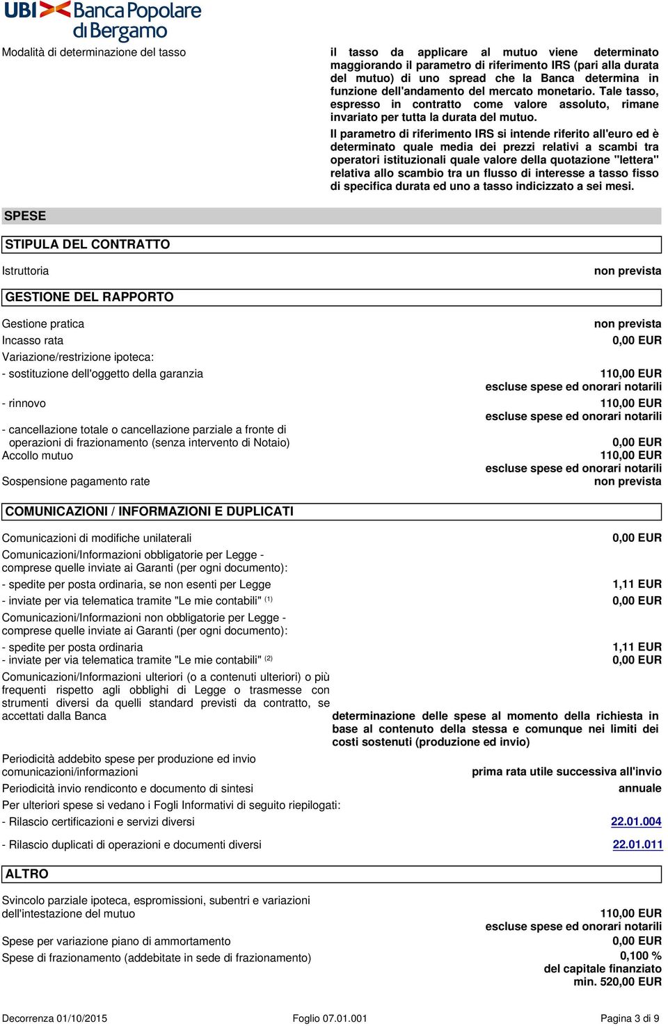 SPESE STIPULA DEL CONTRATTO Il parametro di riferimento IRS si intende riferito all'euro ed è determinato quale media dei prezzi relativi a scambi tra operatori istituzionali quale valore della