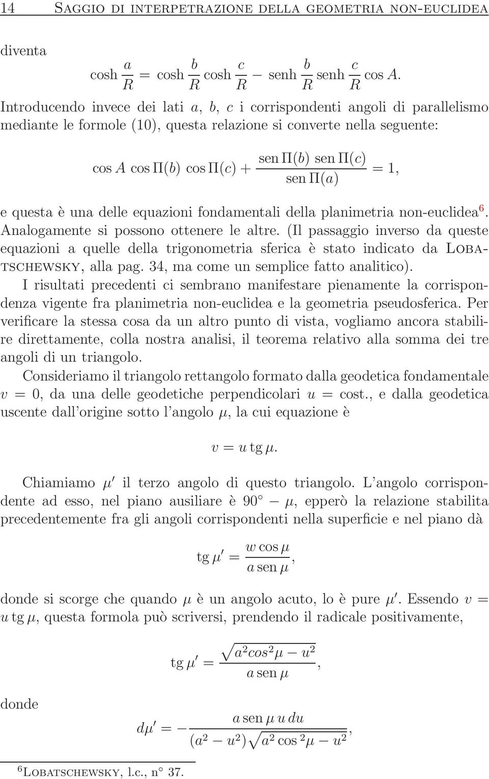 e questa è una delle equazioni fondamentali della planimetria non-euclidea 6. Analogamente si possono ottenere le altre.