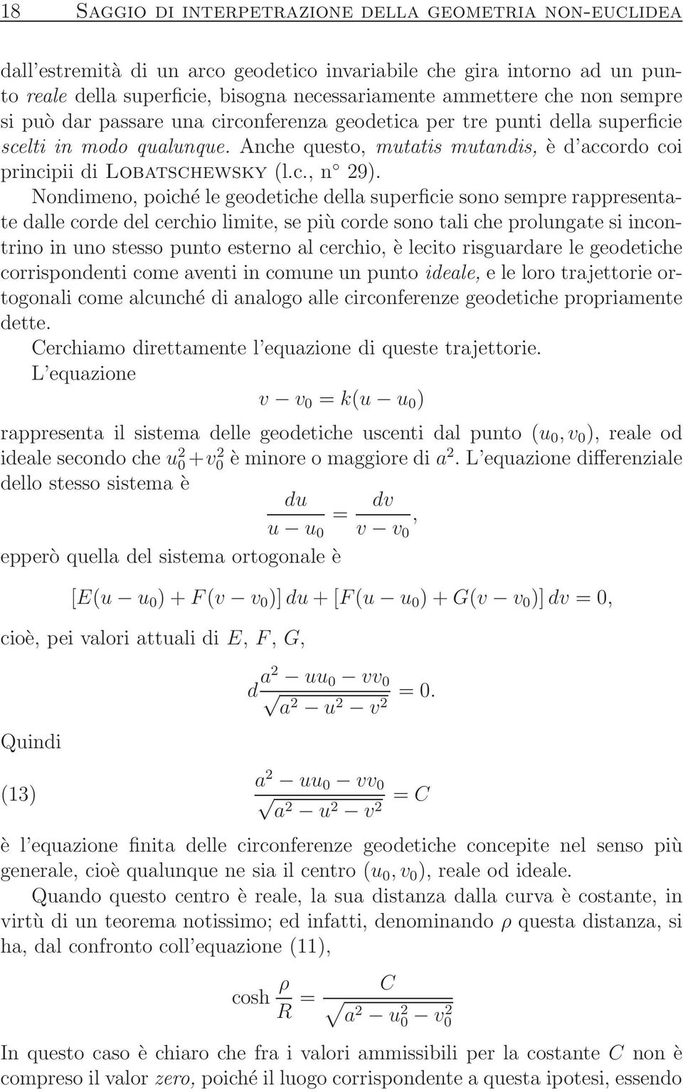 Nondimeno, poiché le geodetiche della superficie sono sempre rappresentate dalle corde del cerchio limite, se piùcorde sono tali che prolungate si incontrino in uno stesso punto esterno al cerchio, è