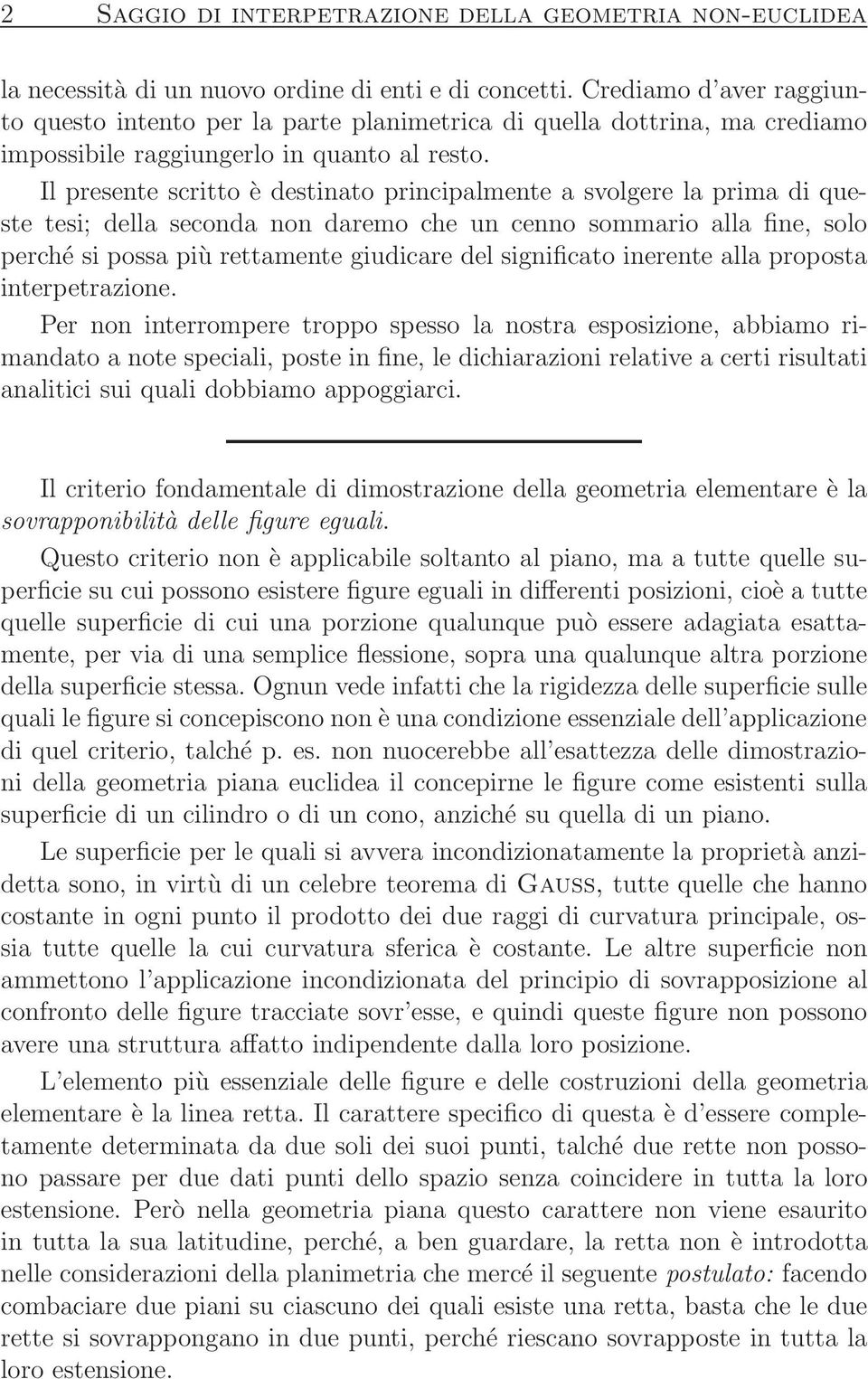 Il presente scritto è destinato principalmente a svolgere la prima di queste tesi; della seconda non daremo che un cenno sommario alla fine, solo perché si possa più rettamente giudicare del