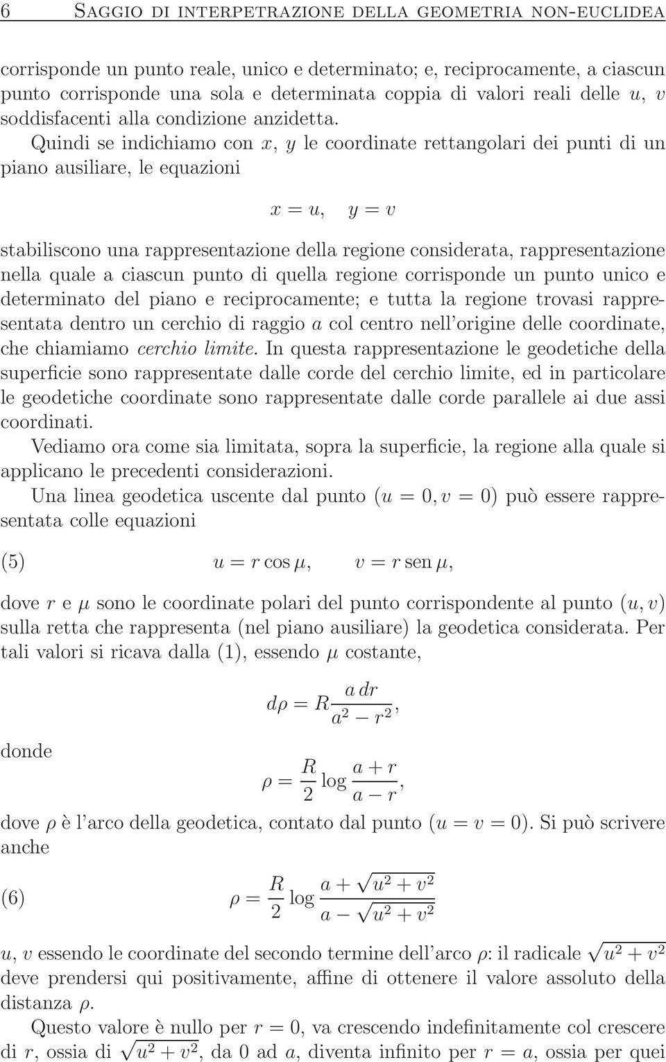 Quindi se indichiamo con x, y le coordinate rettangolari dei punti di un piano ausiliare, le equazioni x = u, y = v stabiliscono una rappresentazione della regione considerata, rappresentazione nella