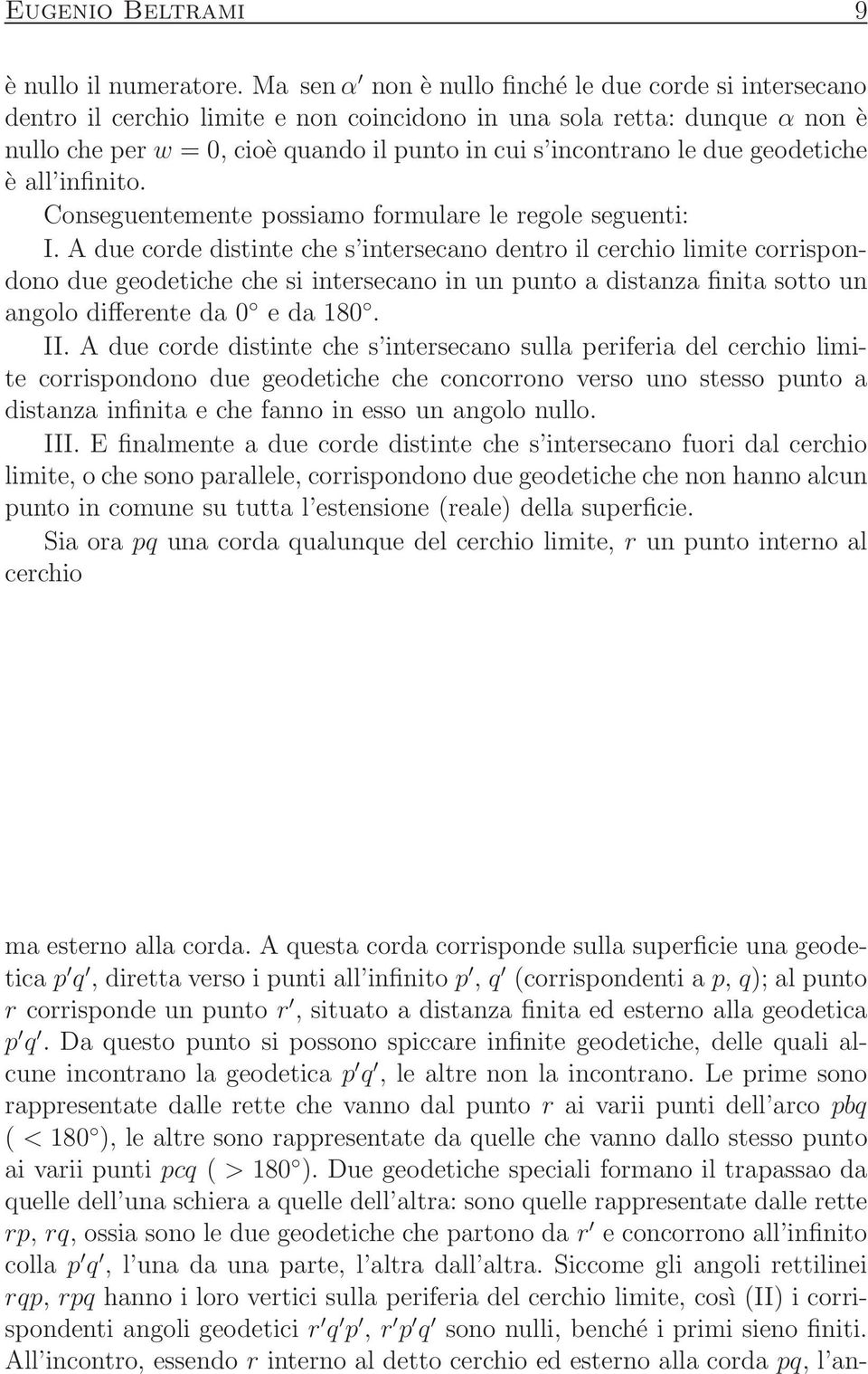 geodetiche è all infinito. Conseguentemente possiamo formulare le regole seguenti: I.