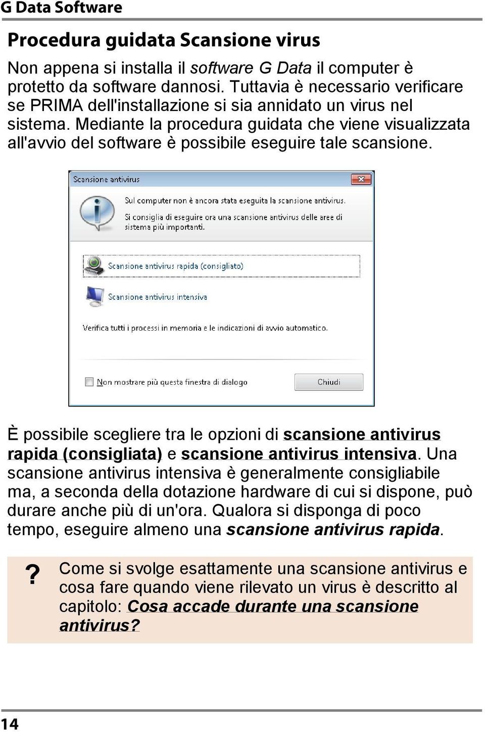 Mediante la procedura guidata che viene visualizzata all'avvio del software è possibile eseguire tale scansione.