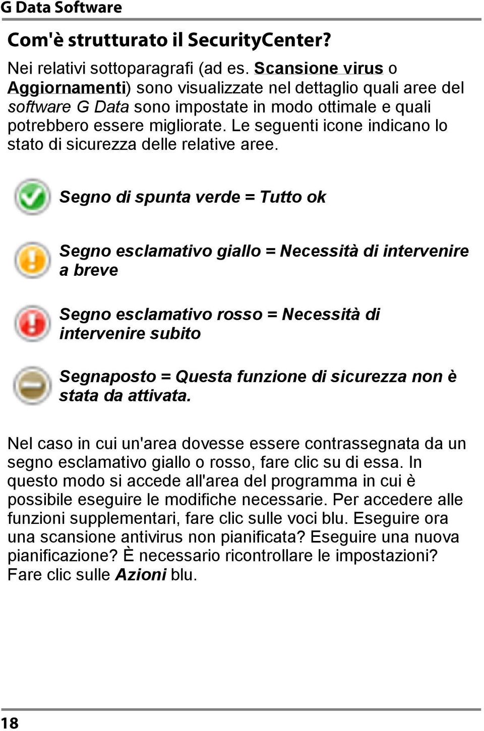 Le seguenti icone indicano lo stato di sicurezza delle relative aree.