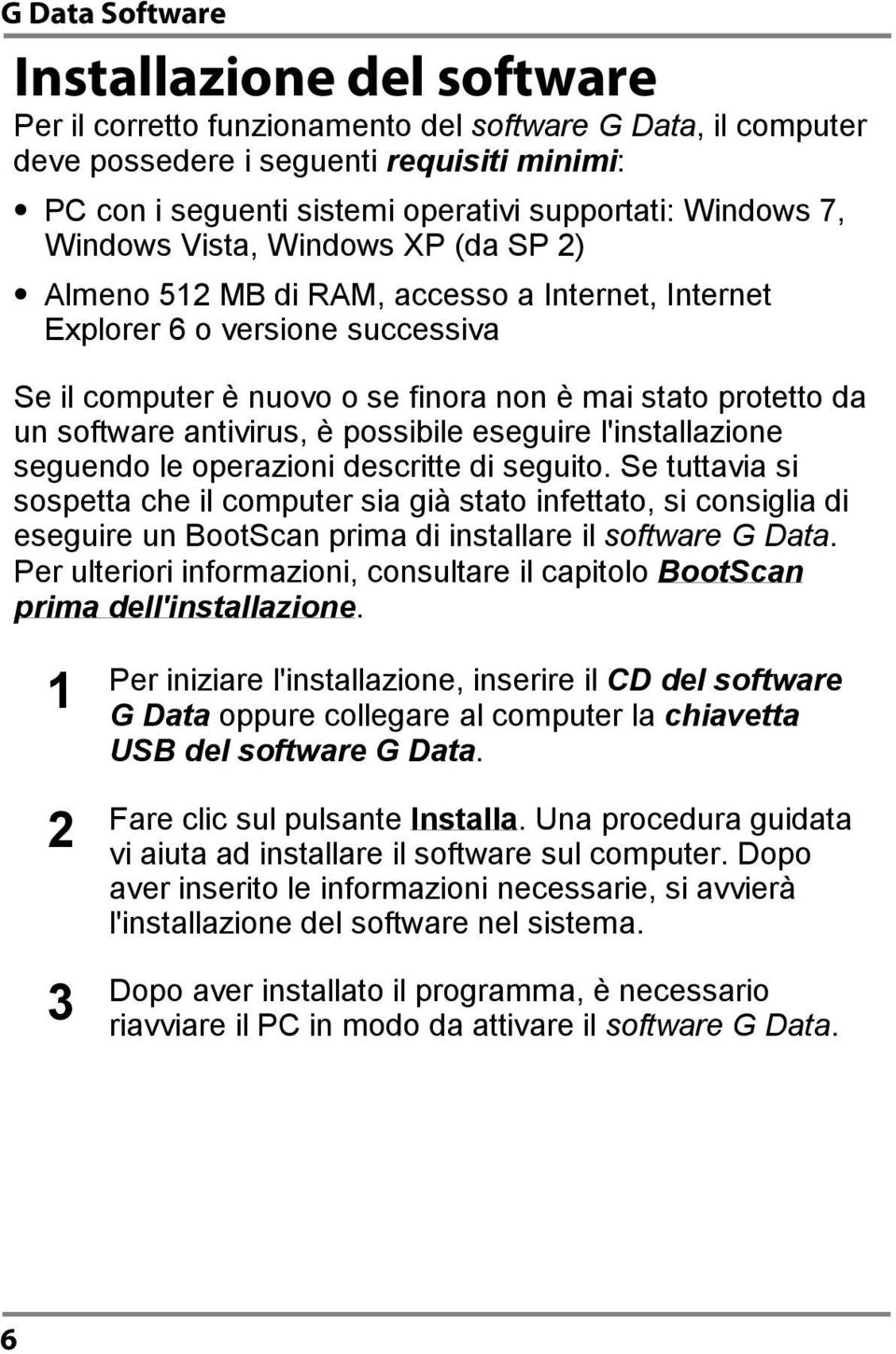 antivirus, è possibile eseguire l'installazione seguendo le operazioni descritte di seguito.