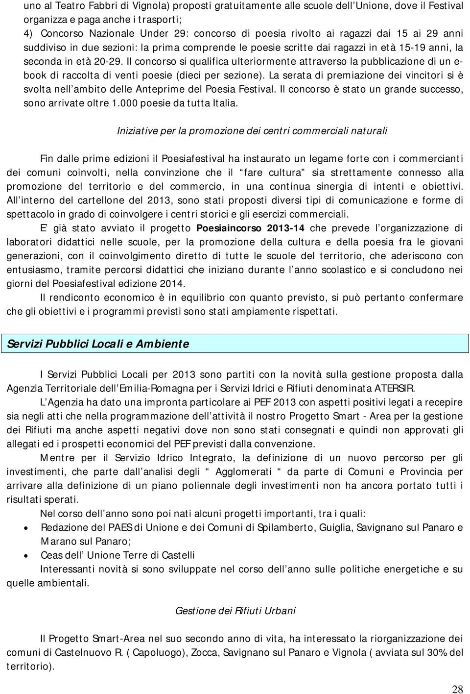 Il concorso si qualifica ulteriormente attraverso la pubblicazione di un e- book di raccolta di venti poesie (dieci per sezione).