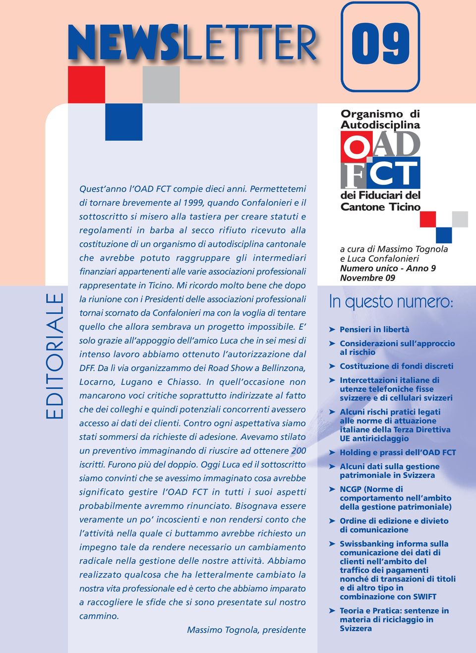 organismo di autodisciplina cantonale che avrebbe potuto raggruppare gli intermediari finanziari appartenenti alle varie associazioni professionali rappresentate in Ticino.