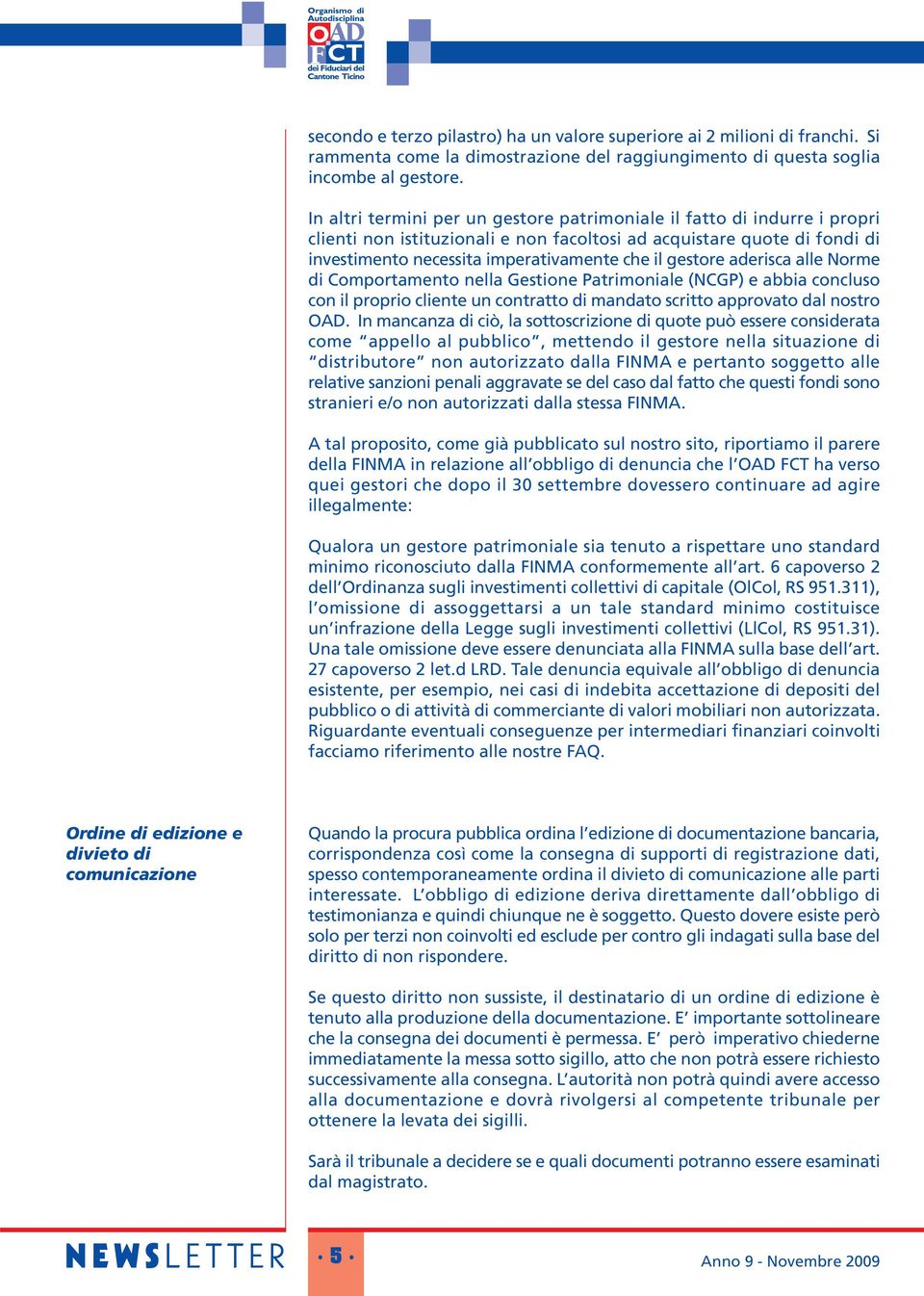 gestore aderisca alle Norme di Comportamento nella Gestione Patrimoniale (NCGP) e abbia concluso con il proprio cliente un contratto di mandato scritto approvato dal nostro OAD.