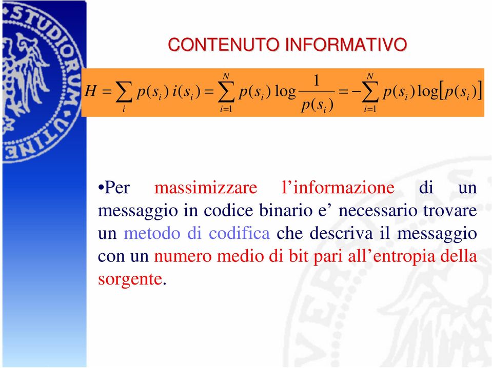 il messaggio con un numero medio di bit pari all entropia della sorgente.