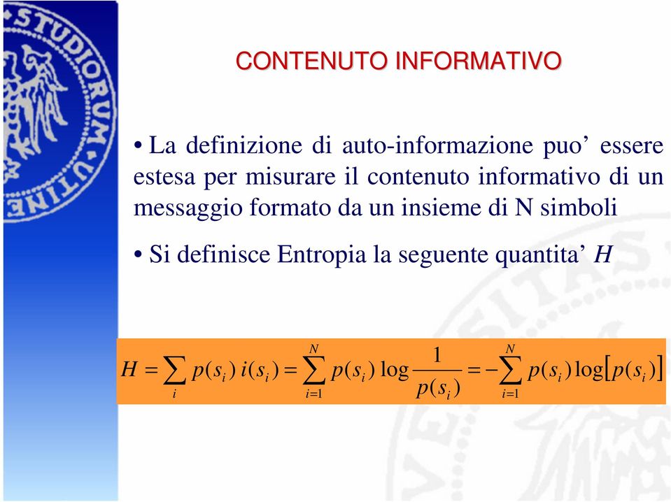 un insieme di N simboli Si definisce Entropia la seguente quantita H [ ] ) ( )log